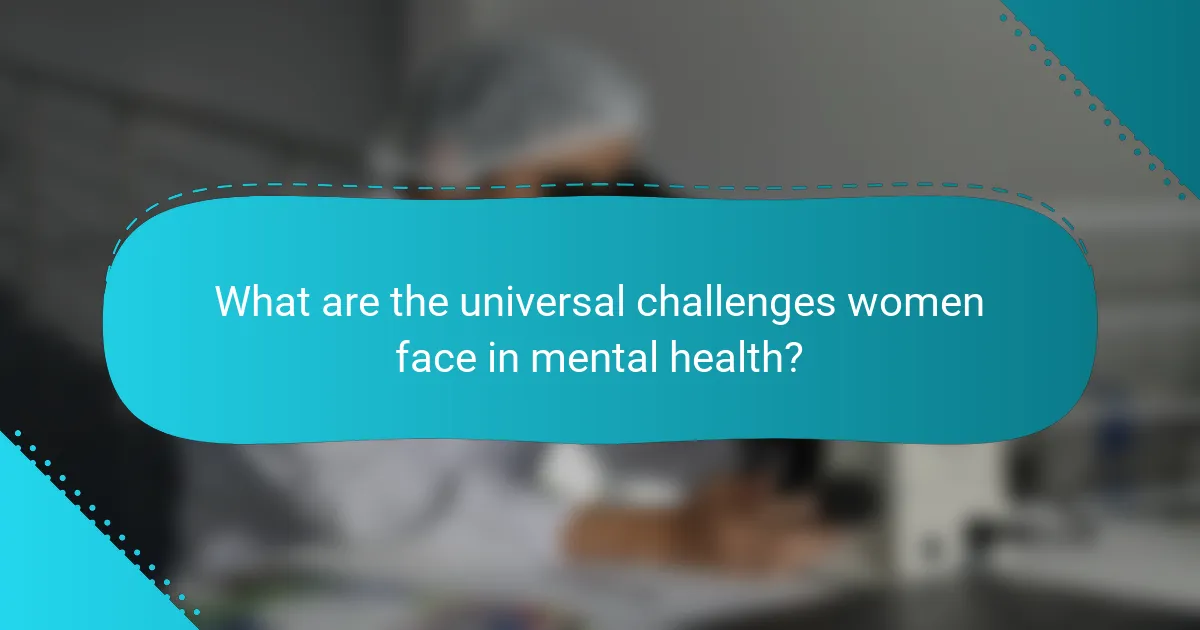 What are the universal challenges women face in mental health?